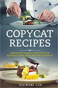 Copycat Recipes: Making Restaurants' Most Popular Recipes at Home. Quick and Easy Cookbook.