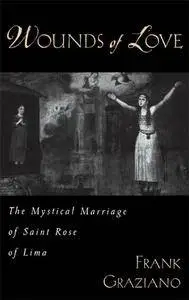 Wounds of Love: The Mystical Marriage of Saint Rose of Lima (Repost)