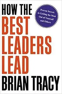 How the Best Leaders Lead: Proven Secrets to Getting the Most Out of Yourself and Others [Repost]