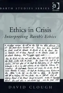 Ethics in Crisis: Interpreting Barth's Ethics (Barth Studies) (repost)