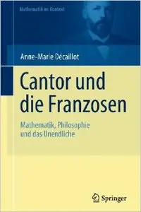 Cantor und die Franzosen: Mathematik, Philosophie und das Unendliche