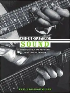 Segregating Sound: Inventing Folk and Pop Music in the Age of Jim Crow
