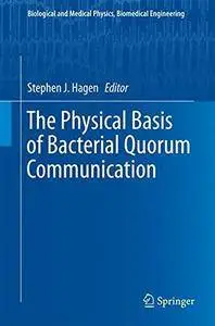 The Physical Basis of Bacterial Quorum Communication (Biological and Medical Physics, Biomedical Engineering) [Repost]