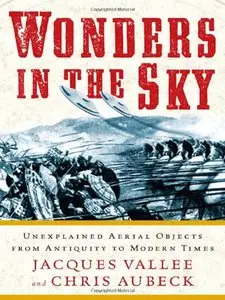 Wonders in the Sky: Unexplained Aerial Objects from Antiquity to Modern Times