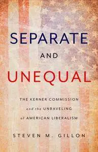 Separate and Unequal: The Kerner Commission and the Unraveling of American Liberalism