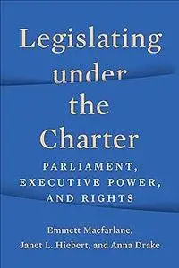 Legislating under the Charter: Parliament, Executive Power, and Rights