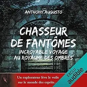 Anthony Augusto, "Chasseur de fantômes - Incroyable voyage au royaume des ombres"