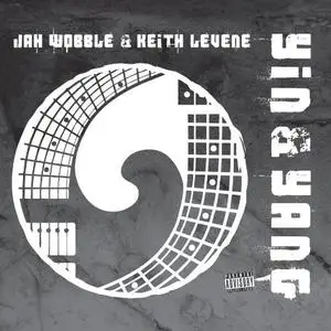 Jah Wobble & Keith Levene - Yin & Yang (2012)