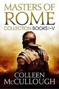 Masters of Rome Collection Books I - V: First Man in Rome, The Grass Crown, Fortune's Favourites, Caesar's Women, Caesar