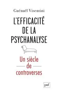 Guénaël Visentini, "L’efficacité de la psychanalyse: Un siècle de controverses"