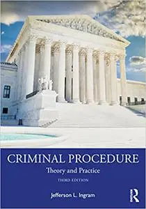 Criminal Procedure: Theory and Practice, 3rd Edition