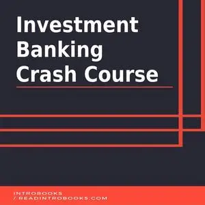 «Investment Banking Crash Course» by Introbooks Team