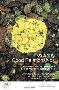 Fostering Good Relationships: Partnership Work in Therapy with Looked After and Adopted Children