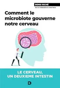 Denis Riché, "Comment le microbiote gouverne notre cerveau : Le cerveau, un deuxième intestin"