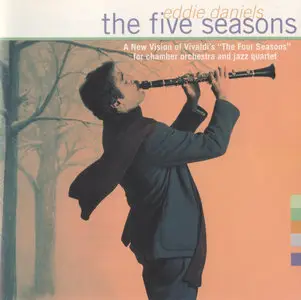 Eddie Daniels - [Jazz Quartet & Chamber Orchestra] - The Five Seasons (1996) [Repost]