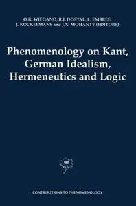 Phenomenology on Kant, German Idealism, Hermeneutics and Logic: Philosphical Essays in Honor of Thomas M. Seebohm