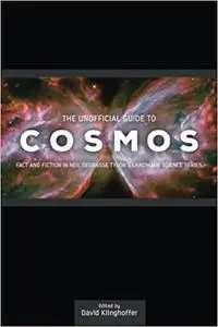 The Unofficial Guide to Cosmos: Fact and Fiction in Neil deGrasse Tyson's Landmark Science Series