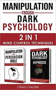 MANIPULATION TROUGH DARK PSYCHOLOGY: MIND CONTROL TECHNIQUES 2 in 1