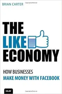 The Like Economy: How Businesses Are Making Money with Facebook