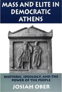  Josiah Ober,  "Mass and Elite in Democratic Athens. Rhetoric, Ideology, and Power of the People"