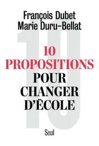 François Dubet, Marie Duru-Bellat, "10 propositions pour changer d'école"
