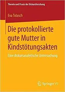 Die protokollierte gute Mutter in Kindstötungsakten: Eine diskursanalytische Untersuchung (Repost)