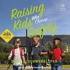 Raising Kids Who Choose Safety: The TAMS Method for Child Accident Prevention [Audiobook] (Repost)