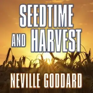 «Seedtime and Harvest» by Neville Goddard