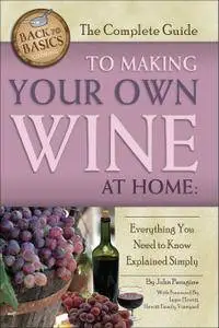 The Complete Guide to Making Your Own Wine at Home: Everything You Need to Know Explained Simply