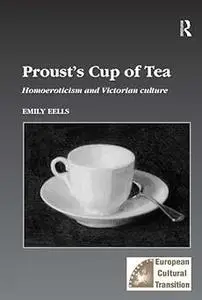 Proust's Cup of Tea: Homoeroticism and Victorian Culture