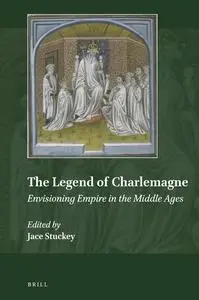 The Legend of Charlemagne: Envisioning Empire in the Middle Ages