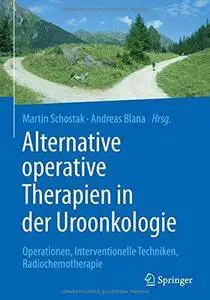 Alternative operative Therapien in der Uroonkologie: Operationen, Interventionelle Techniken, Radiochemotherapie (Repost)