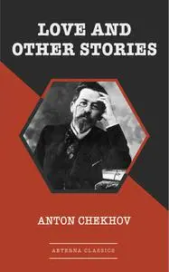 «Love and Other Stories» by Anton Chekhov