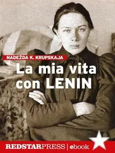 Nadežda K. Krupskaja - La mia vita con Lenin