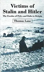 Victims of Stalin and Hitler: The Exodus of Poles and Balts to Britain