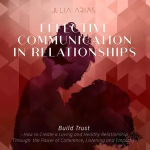 «Effective Communication in Relationships- Build Trust» by Julia Arias