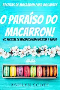 «Receitas De Macarron Para Iniciantes» by Ashlyn Scott