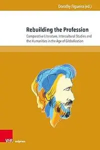 Rebuilding the Profession: Comparative Literature, Intercultural Studies and the Humanities in the Age of Globalization