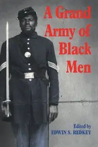 A Grand Army of Black Men: Letters from African-American Soldiers in the Union Army 1861-1865