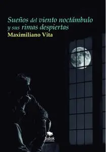«Sueños del viento noctámbulo y sus rimas despiertas» by Maximiliano Vita