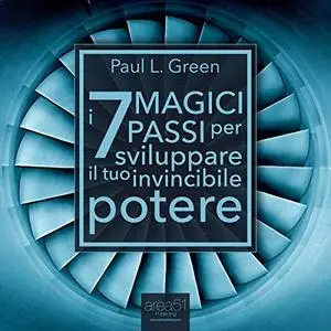 «I 7 Magici Passi per sviluppare il tuo invincibile potere» by Paul L. Green