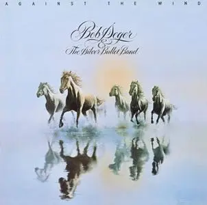 Bob Seger & The Silver Bullet Band - Against The Wind (1980)