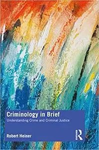 Criminology in Brief: Understanding Crime and Criminal Justice