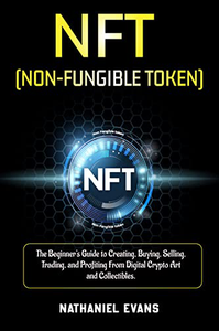 NFT (Non-Fungible Token) for beginners: Making Money With Digital Crypto Art and Collectibles (A Beginner's Guide)