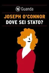 Joseph O'Connor - Dove sei Stato (Repost)