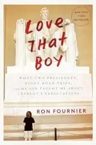 Love That Boy: What Two Presidents, Eight Road Trips, and My Son Taught Me About a Parent's Expectations (Repost)