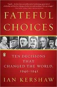 Fateful Choices: Ten Decisions That Changed the World, 1940-1941 (repost)