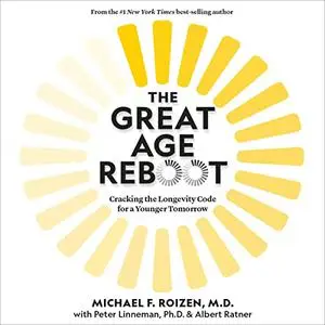 The Great Age Reboot: Cracking the Longevity Code for a Younger Tomorrow [Audiobook]