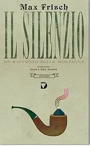 Max Frisch - Il silenzio. Un racconto della montagna