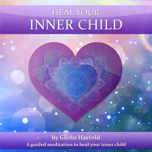 «Heal Your Inner Child» by Glenn Harrold